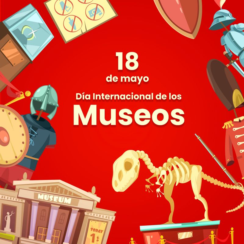 18 de Mayo Día Internacional de los Museos